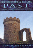 Leicestershire and Rutland Past: A Guide to Historic Places and People