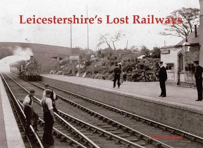 Leicestershire's Lost Railways - Burgess, Neil