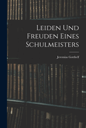 Leiden Und Freuden Eines Schulmeisters