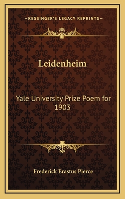 Leidenheim: Yale University Prize Poem for 1903 - Pierce, Frederick Erastus