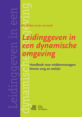 Leidinggeven in Een Dynamische Omgeving: Handboek Voor Middenmanagers Binnen Zorg En Welzijn - Bakker, Rita, and Van Iersel, Jan