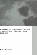 Leigh Hunt and the London Literary Scene: A Reception History of His Major Works, 1805-1828