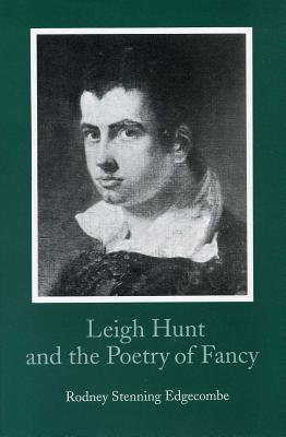 Leigh Hunt and the Poetry of Fancy - Edgecombe, Rodney Stenning