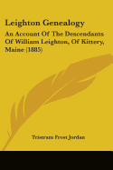 Leighton Genealogy: An Account Of The Descendants Of William Leighton, Of Kittery, Maine (1885)