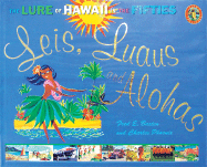 Leis, Luaus and Alohas: The Lure of Hawaii in the Fifties - Basten, Fred E, and Phoenix, Charles