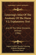Leisering's Atlas of the Anatomy of the Horse V2, Explanatory Text: And of the Other Domestic Animals (1906)