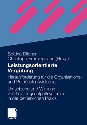 Leistungsorientierte Vergutung: Herausforderung Fur Die Organisations- Und Personalentwicklung - Die Umsetzung Und Wirkung Von Leistungsentgeltsystemen in Der Betrieblichen Praxis - Dilcher, Bettina, and Emminghaus, Christoph