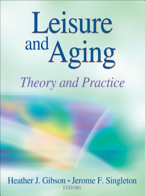 Leisure and Aging: Theory and Practice - Gibson, Heather (Editor), and Singleton, Jerome (Editor)