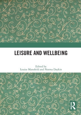 Leisure and Wellbeing - Mansfield, Louise (Editor), and Daykin, Norma (Editor)