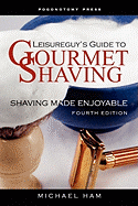 Leisureguy's Guide to Gourmet Shaving, Fourth Edition