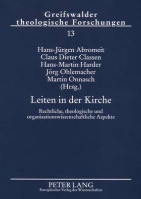 Leiten in Der Kirche: Rechtliche, Theologische Und Organisationswissenschaftliche Aspekte - Abromeit, Hans-J?rgen (Editor), and Classen, Claus Dieter (Editor), and Harder, Hans-Martin (Editor)