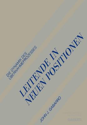 Leitende in Neuen Positionen: Die Dynamik Des bernahmeprozesses - Gabarro, John J