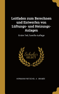 Leitfaden Zum Berechnen Und Entwerfen Von L?ftungs- Und Heizungs-Anlagen: Erster Teil, Fuenfte Auflage