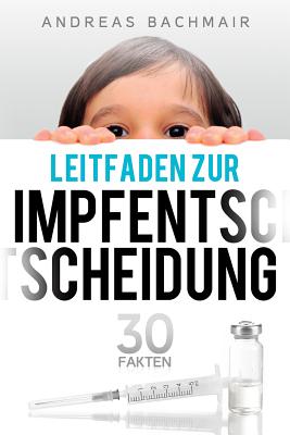 Leitfaden Zur Impfentscheidung: 30 Fakten - Bachmair, Andreas