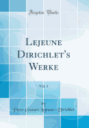 LeJeune Dirichlet's Werke, Vol. 1 (Classic Reprint)