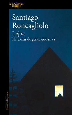 Lejos. Historias de Gente Que Se Va / Far Away. Stories of People Who Leave - Roncagliolo, Santiago