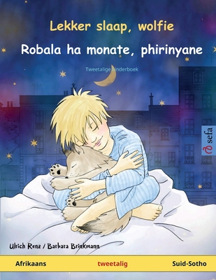 Lekker slaap, wolfie - Robala ha monate, phirinyane (Afrikaans - Suid-Sotho): Tweetalige kinderboek - Renz, Ulrich, and Brinkmann, Barbara (Illustrator), and Huyssen, Hans (Translated by)