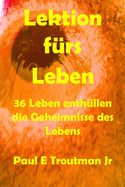 Lektionen f?rs Leben: 36 Leben enth?llen die Geheimnisse des Lebens