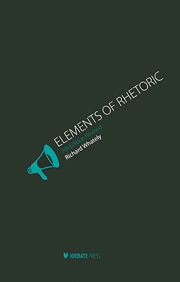 Lements of Rhetoric (Revised) - Whately, Richard