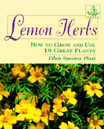 Lemon Herbs: How to Grow and Use Many Popular Plants - Platt, Ellen Spector