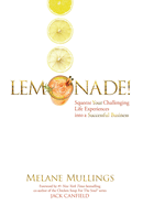Lemonade!: Squeeze Your Challenging Life Experiences into a Successful Business