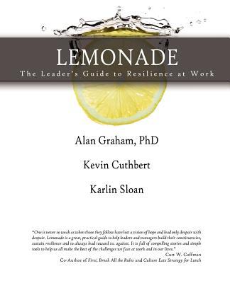 Lemonade the Leader's Guide to Resilience at Work - Graham, Alan, and Cuthbert, Kevin, and Sloan, Karlin