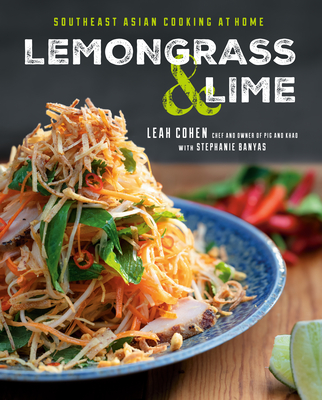 Lemongrass and Lime: Southeast Asian Cooking at Home - Cohen, Leah, and Banyas, Stephanie