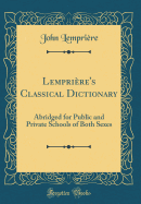 Lempriere's Classical Dictionary: Abridged for Public and Private Schools of Both Sexes (Classic Reprint)