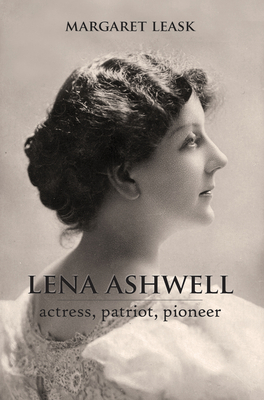 Lena Ashwell: Actress, Patriot, Pioneer - Leask, Margaret