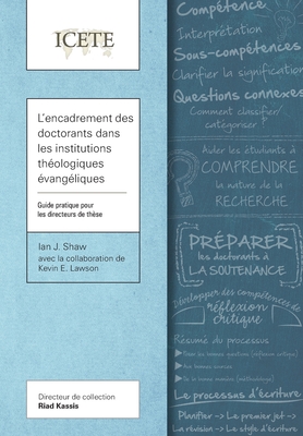 L'encadrement des doctorants dans les institutions theologiques evangeliques: Guide pratique pour les directeurs de these - Shaw, Ian J., and Lawson, Kevin E.