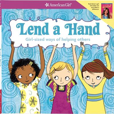 Lend a Hand: Girl-Sized Ways of Helping Others - Lundsten, Apryl, and Wilber, Lisa (Designer), and Anton, Carrie (Editor)