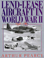 Lend Lease Aircraft in World War II: An Operational History