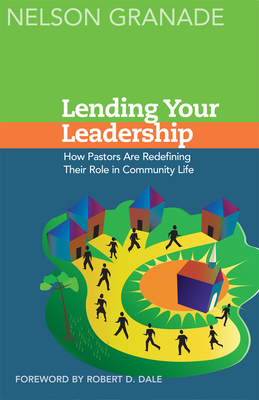 Lending Your Leadership: How Pastors Are Redefining Their Role in Community Life - Granade, Nelson