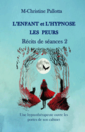 L'Enfant et l'Hypnose, Les Peurs, R?cits de S?ances II: Une Hypnoth?rapeute ouvre les portes de son cabinet