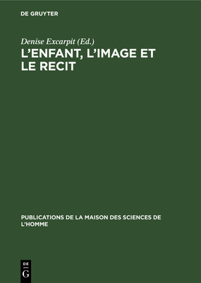 L'Enfant, L'Image Et Le Recit - Excarpit, Denise (Editor)