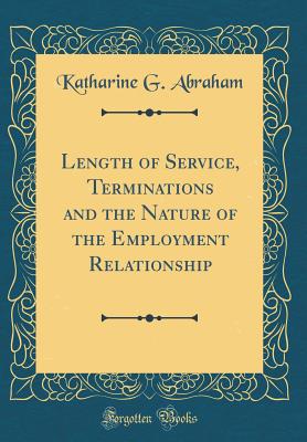 Length of Service, Terminations and the Nature of the Employment Relationship (Classic Reprint) - Abraham, Katharine G
