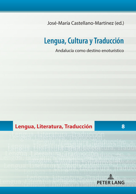 Lengua, Cultura Y Traducci?n: Andaluc?a Como Destino Enotur?stico - Balbuena Torezano, Mar?a del Carmen (Editor), and Garc?a Peinado, Miguel ?ngel (Editor), and Wotjak, Gerd (Editor)