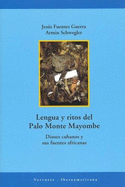 Lengua y Ritos del Palo Monte Mayombe: Dioses Cubanos y Sus Fuentes Africanas