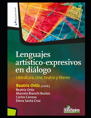 Lenguajes artstico-expresivos en dilogo: Literatura, cine, teatro y tteres - Bustos, Marcelo Bianchi, and Canosa, Carlos, and Santa Cruz, Elena