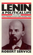 Lenin: A Political Life, Volume 1: The Strengths of Contradiction