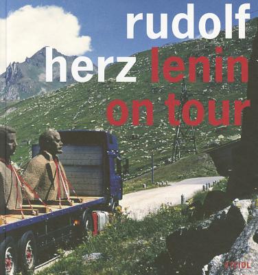 Lenin on Tour - Herz, Rudolf, and Matz, Reinhard (Photographer), and Wunsch, Irena (Photographer)