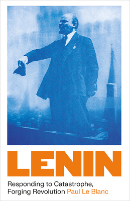 Lenin: Responding to Catastrophe, Forging Revolution - Le Blanc, Paul