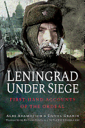 Leningrad Under Siege: First-hand Accounts of the Ordeal