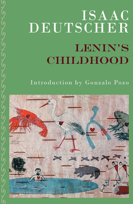 Lenin's Childhood - Deutscher, Isaac, and Pozo, Gonzalo (Introduction by), and Deutscher, Tamara (Introduction by)