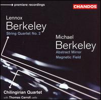 Lennox Berkeley: String Quartet No. 2; Michael Berkeley: Abstract Mirror; Magnetic Field - Chilingirian Quartet; Thomas Carroll (cello)