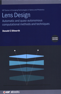 Lens Design (Second Edition): Automatic and quasi-autonomous computational methods and techniques - Dilworth, Donald