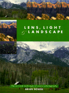 Lens, Light and Landscape: The Art and Technique of Scenic Photography - Bower, Brian