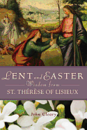 Lent and Easter Wisdom from St. Th?r?se of Lisieux