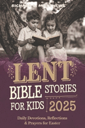 Lent Bible Stories for Kids 2025: Daily Devotions, Reflections & Prayers for Easter