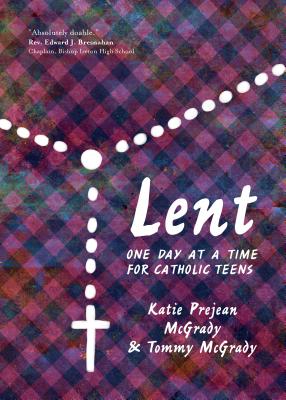 Lent: One Day at a Time for Catholic Teens - McGrady, Katie Prejean, and McGrady, Tommy